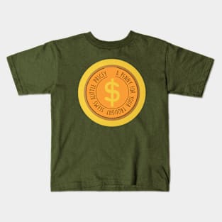 a penny for yout trought seems a little pricey Kids T-Shirt